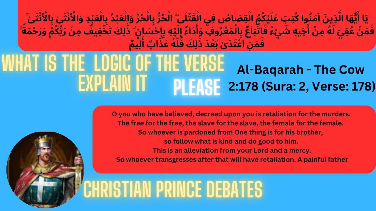 Christian Prince ask Muslim Man to explain the Al -Baqarah ch 2 ver 178 can't explain it.