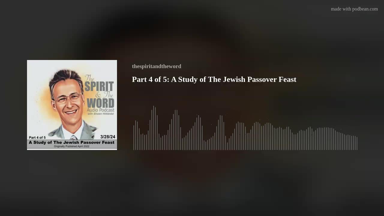 Part 4 of 5: A Study of The Jewish Passover Feast AUDIO PODCAST
