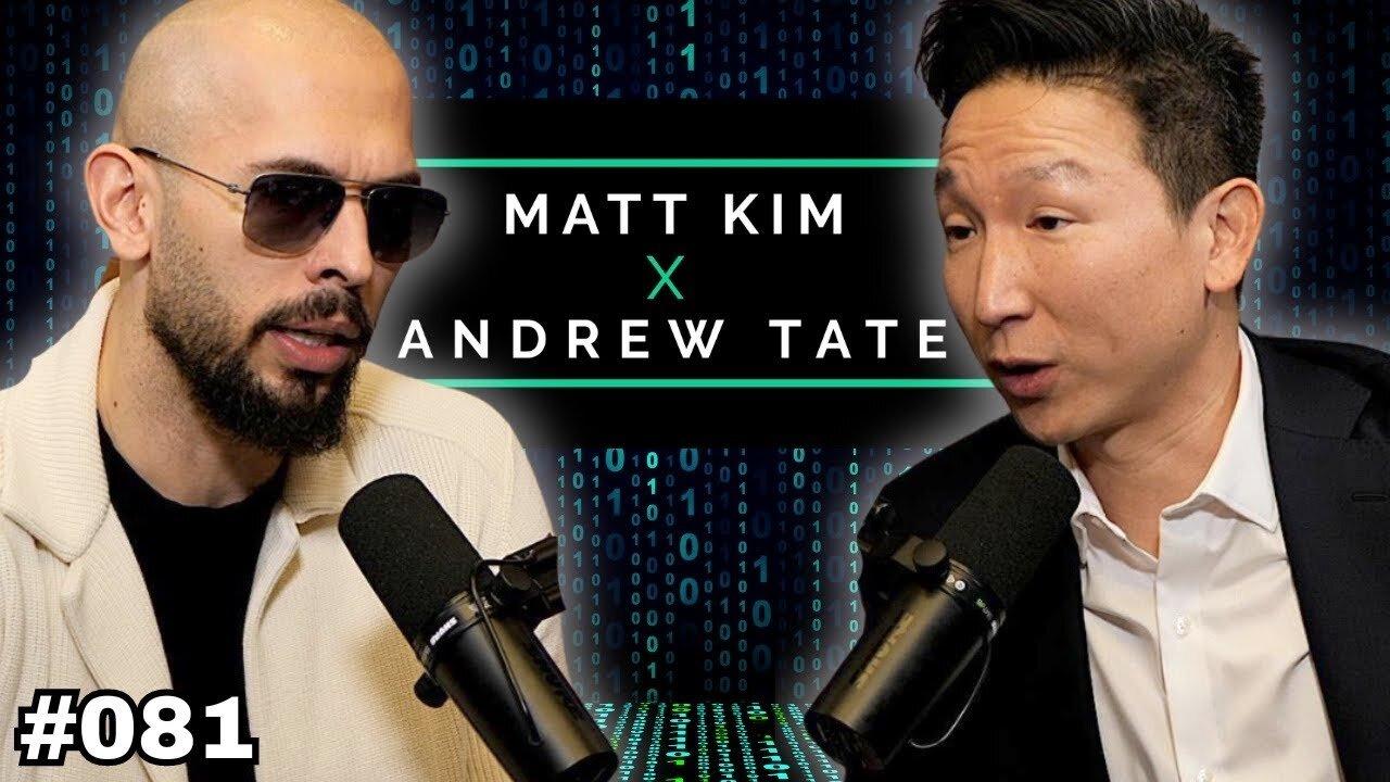 Matt Kim-*Exclusive* Andrew Tate 's Most HONEST Podcast | Matt Kim Podcast #081