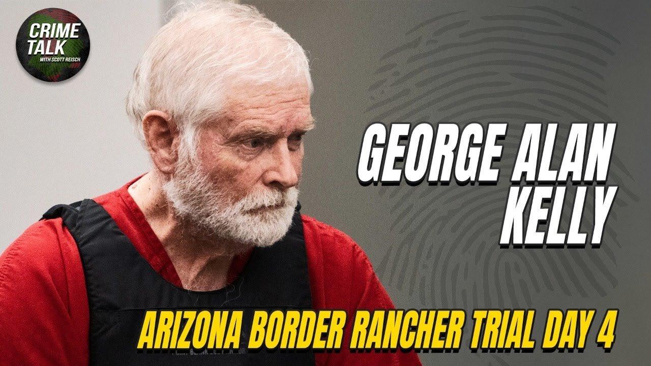 WATCH LIVE: George Alan Kelly - Arizona Border Rancher Trial Day 4