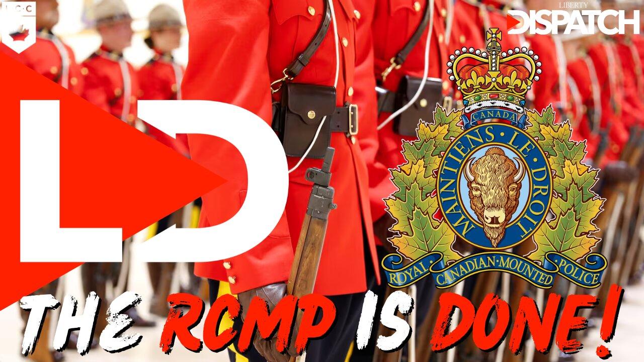 THE RCMP IS DONE!