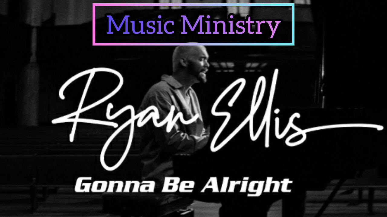 Ryan Ellis- Gonna Be Alirigh ~Music Ministry~