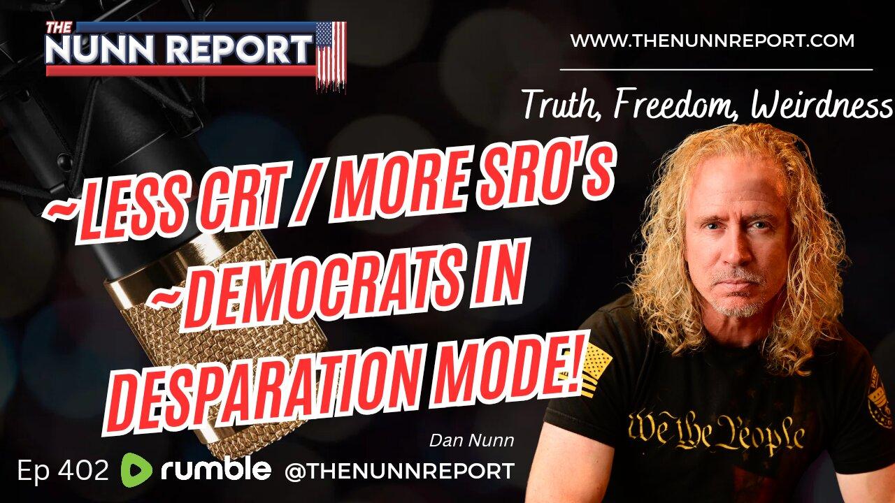 Ep 402 Schools: Less CRT, More Resource Oficers! Dems in Desperation! | The Nunn Report