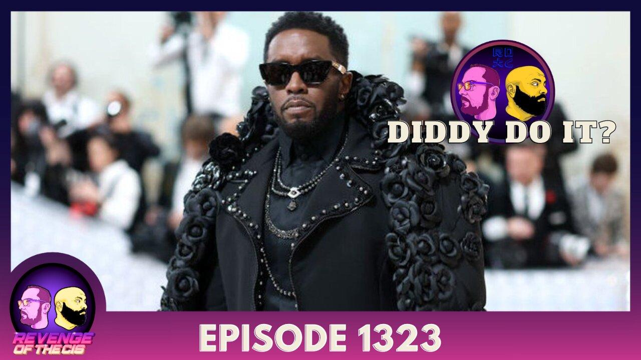 Episode 1323: Diddy Do It?
