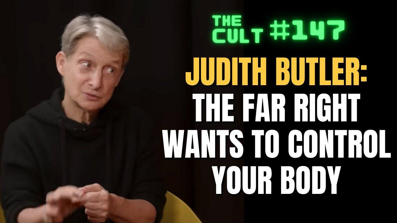 The Cult #147: Judith Butler, the mother of Queer Theory: "The Far Right Wants To Control Your Body"