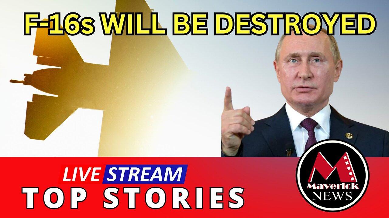 Putin Vows To Destroy F-16s | Maverick News Top Stories