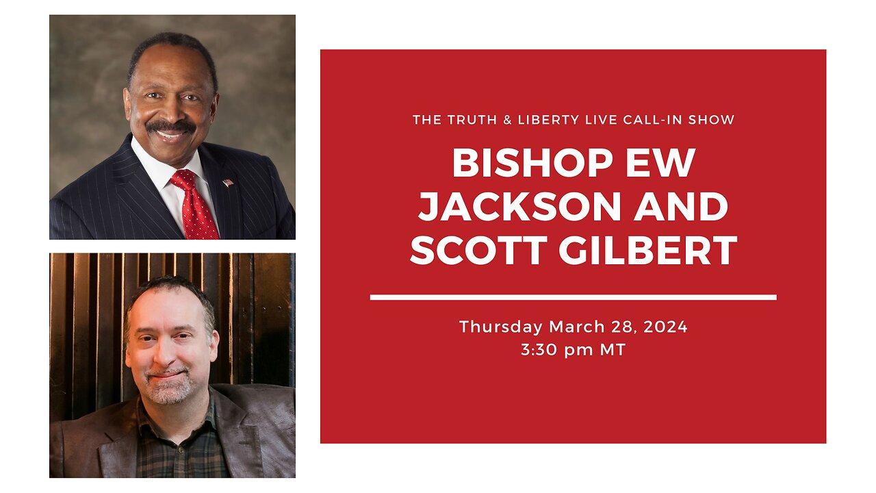 The Truth & Liberty Live Call-In Show with E.W. Jackson and Scott Gilbert