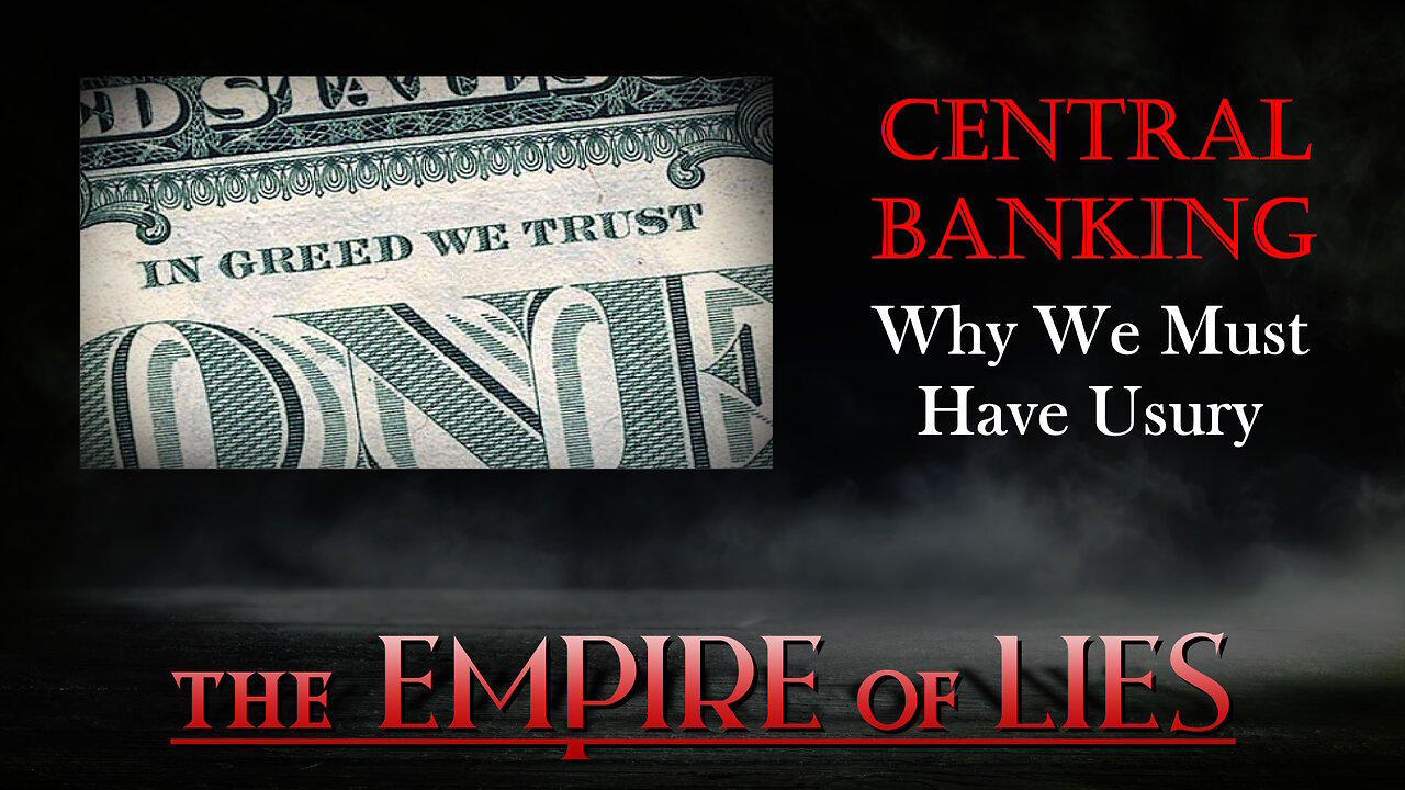 The Empire of Lies: Central Banking Why Must We Have Usury