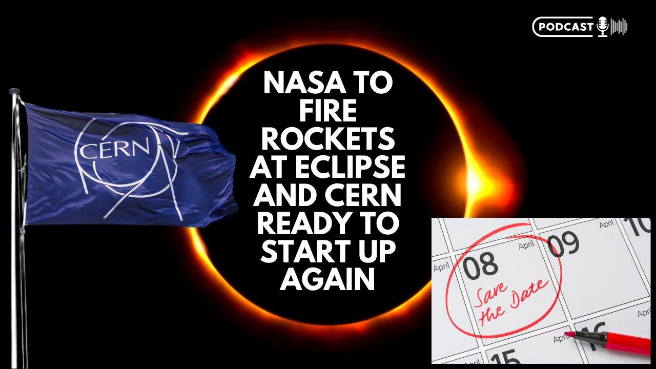 Nasa To Fire Rockets At Eclipse And CERN Ready To Start Up Again