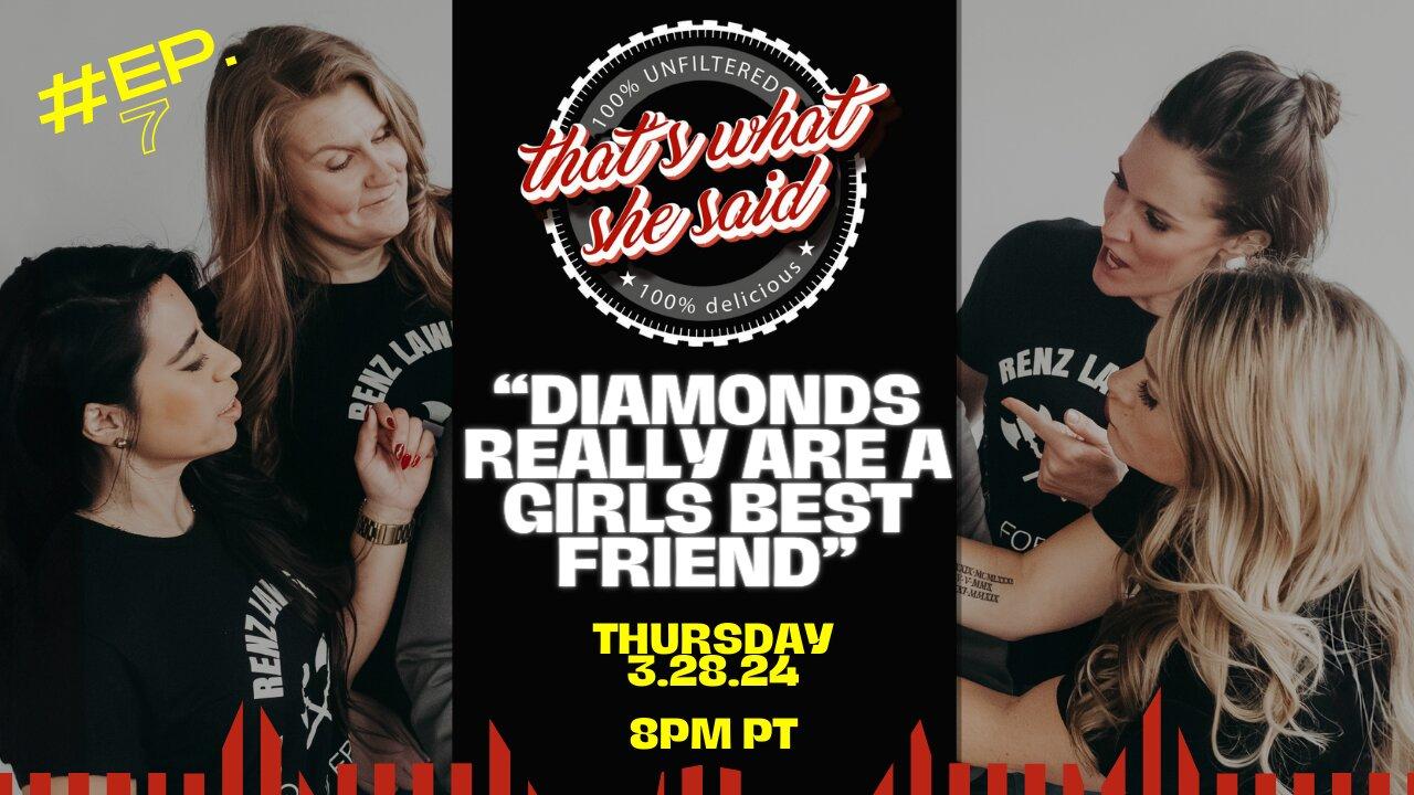 That's What She Said - "Diamonds Really Are A Girls Best Friend" ep. 7