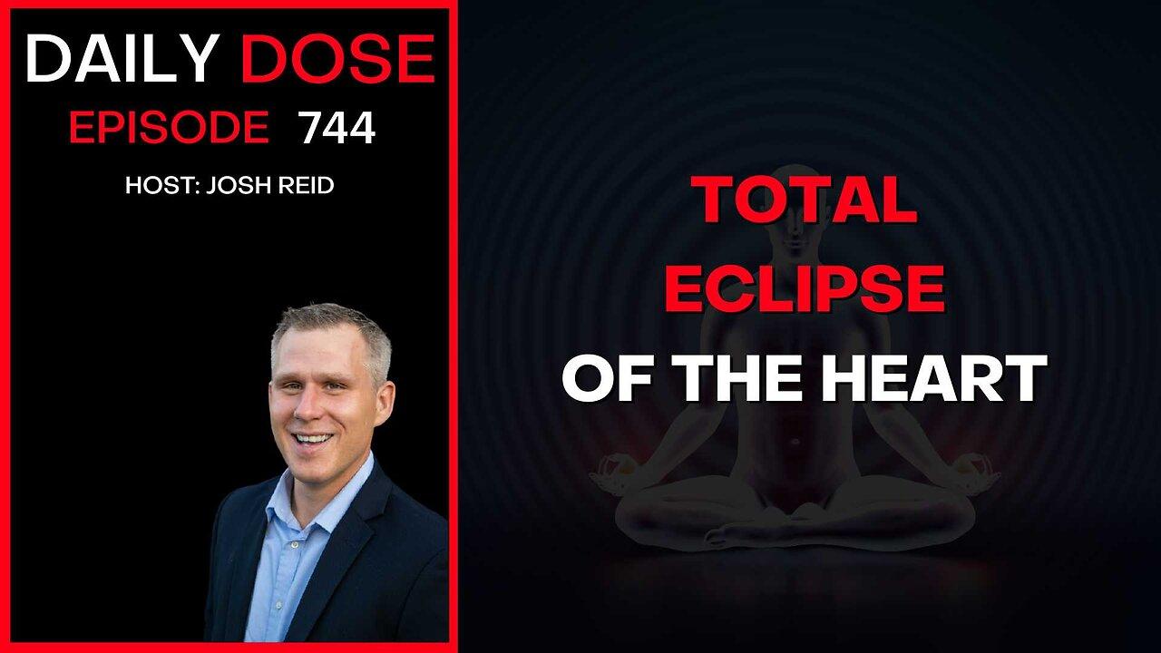 Total Eclipse of the Heart | Ep. 744 - Daily Dose