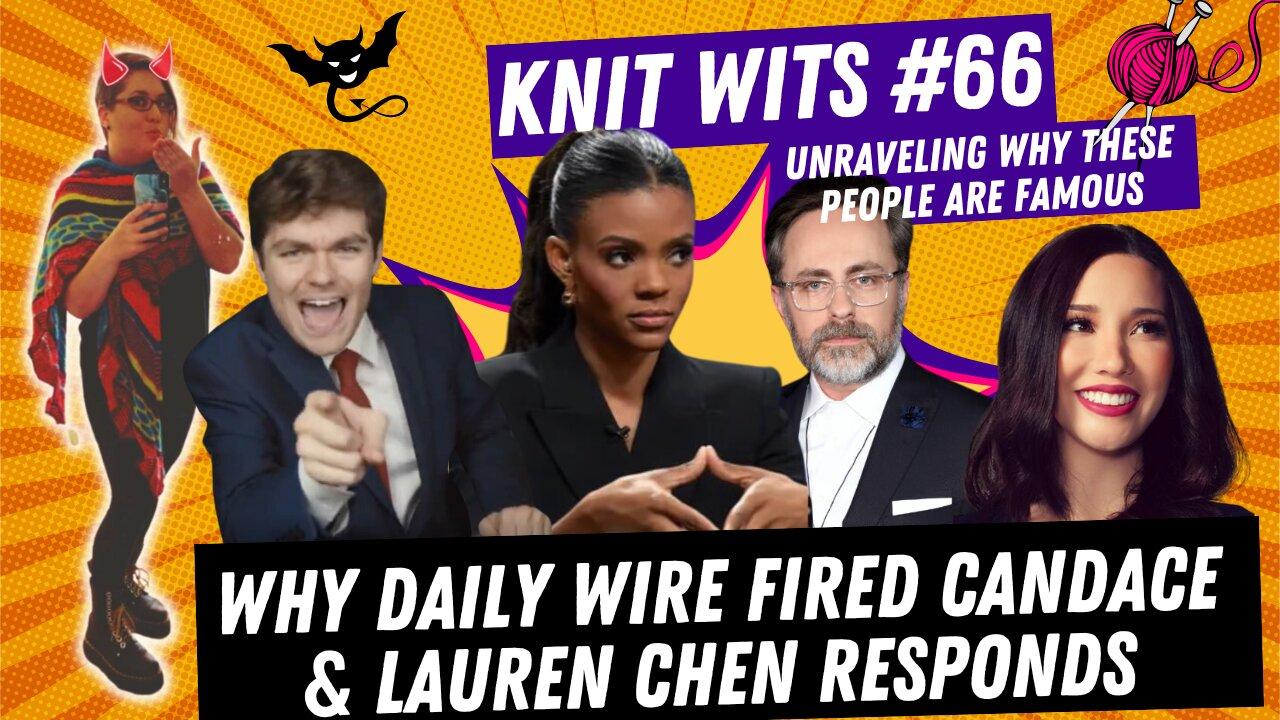 KNIT WITS #66: CONFIRMED! Daily Wire Fired Candace Owens For Christ as King and Lauren Chen Responds