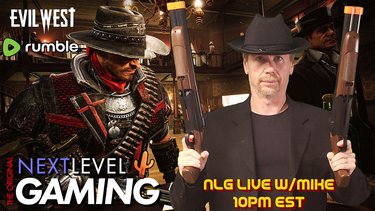 NLG Live w/Mike:  Evil West.   Never Squat with Your Spurs On.