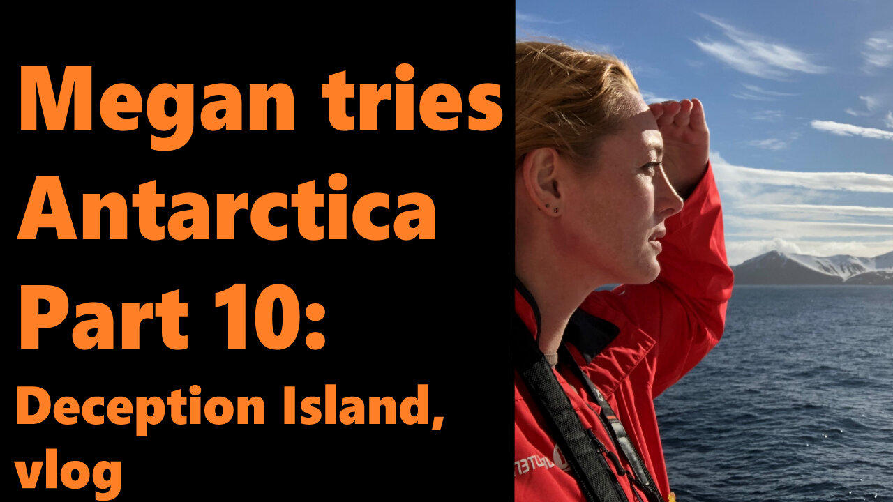 Megan tries Antarctica, Part 10: Deception Island, vlog