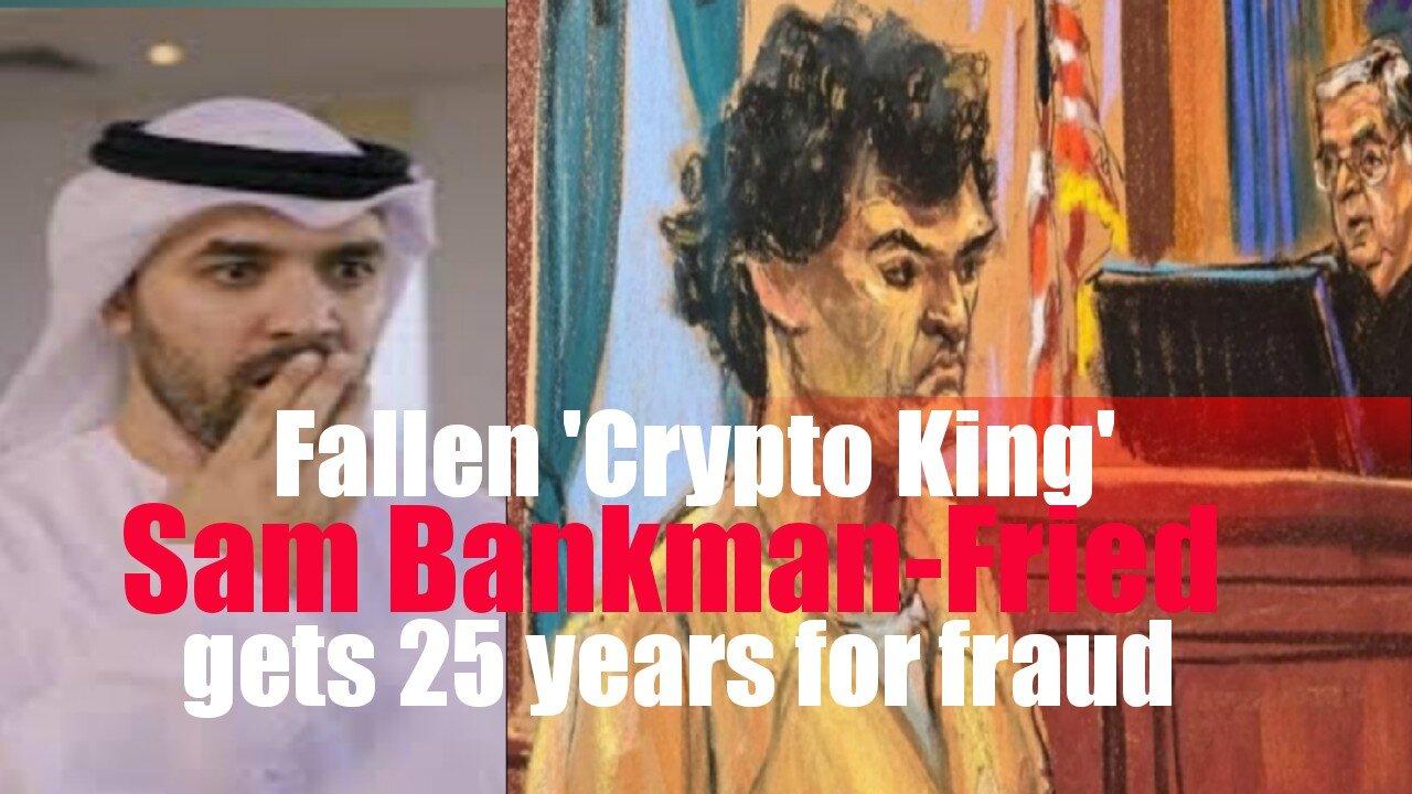 Fallen 'Crypto King' Sam Bankman-Fried gets 25 years for fraud
