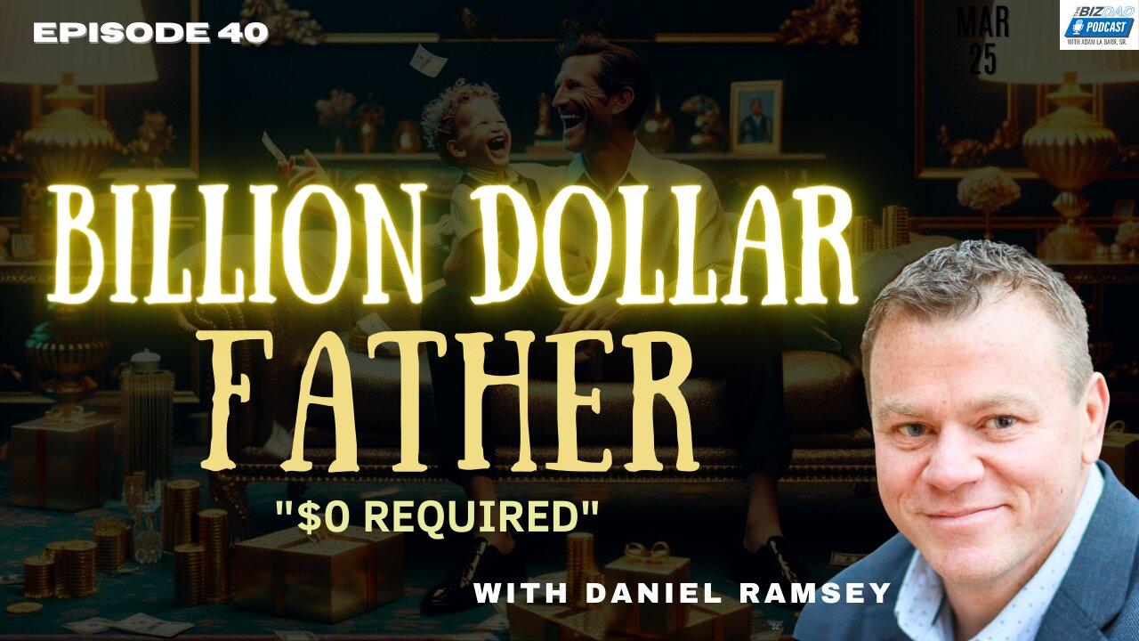 Episode 40 Preview: Billion Dollar Father "$0 Required" with Daniel Ramsey