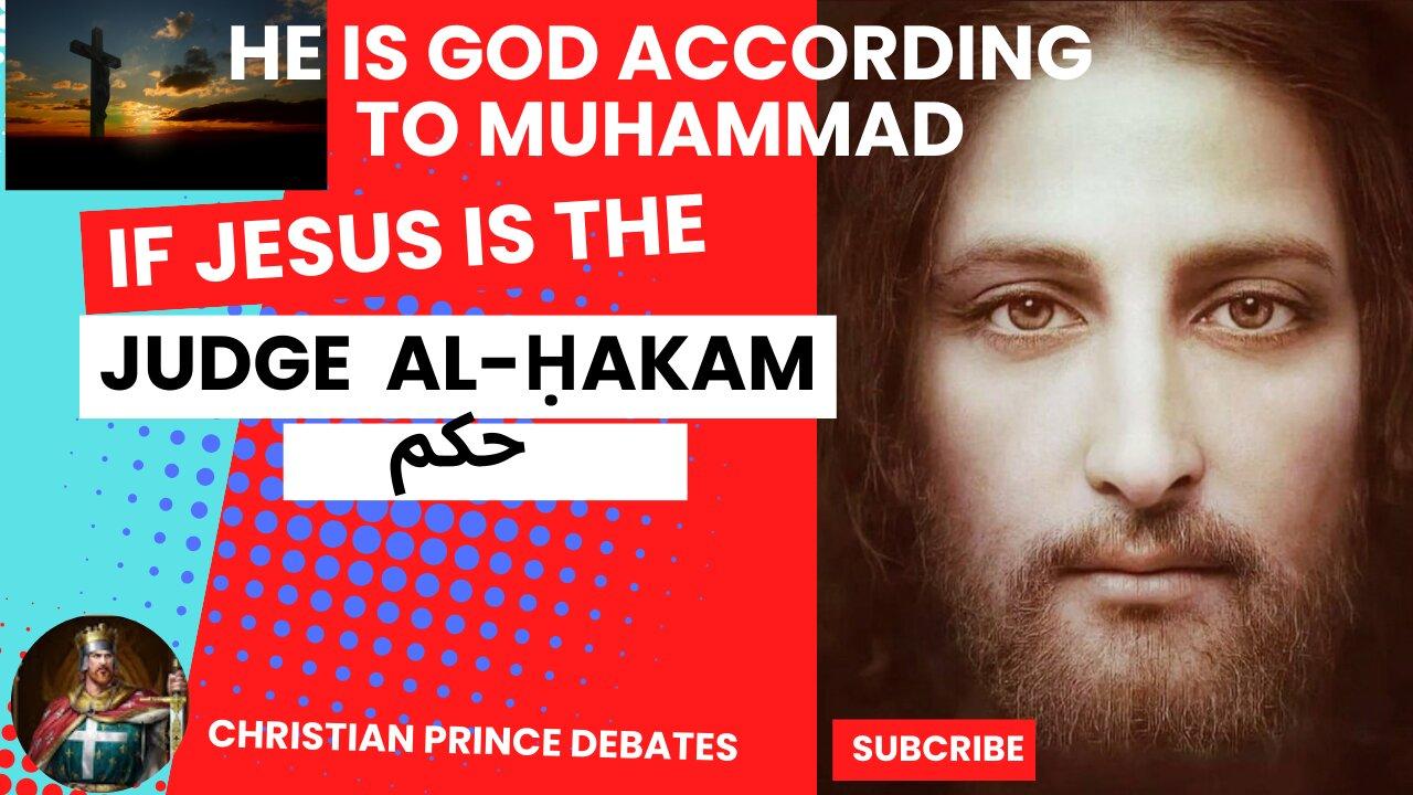 Al-Ḥakam حكم Jesus is the Judge on the judgment day accord to the Muhammad=(Jesus CHRIST is God حكم)