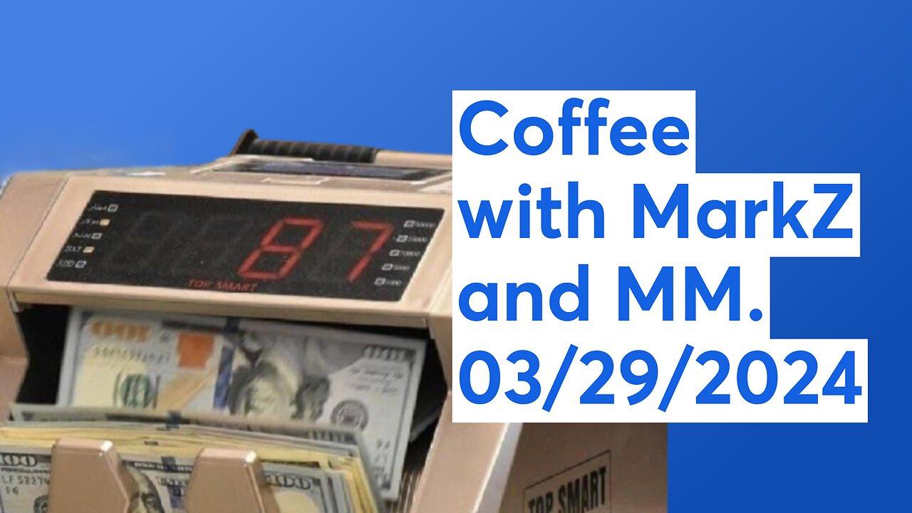 Coffee with MarkZ and MM. 03/29/2024