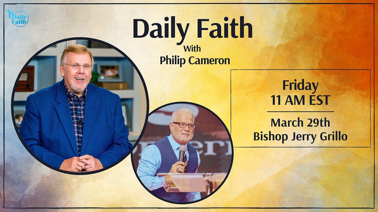 Daily Faith with Philip Cameron: Special Guest Pastor Jerry Grillo