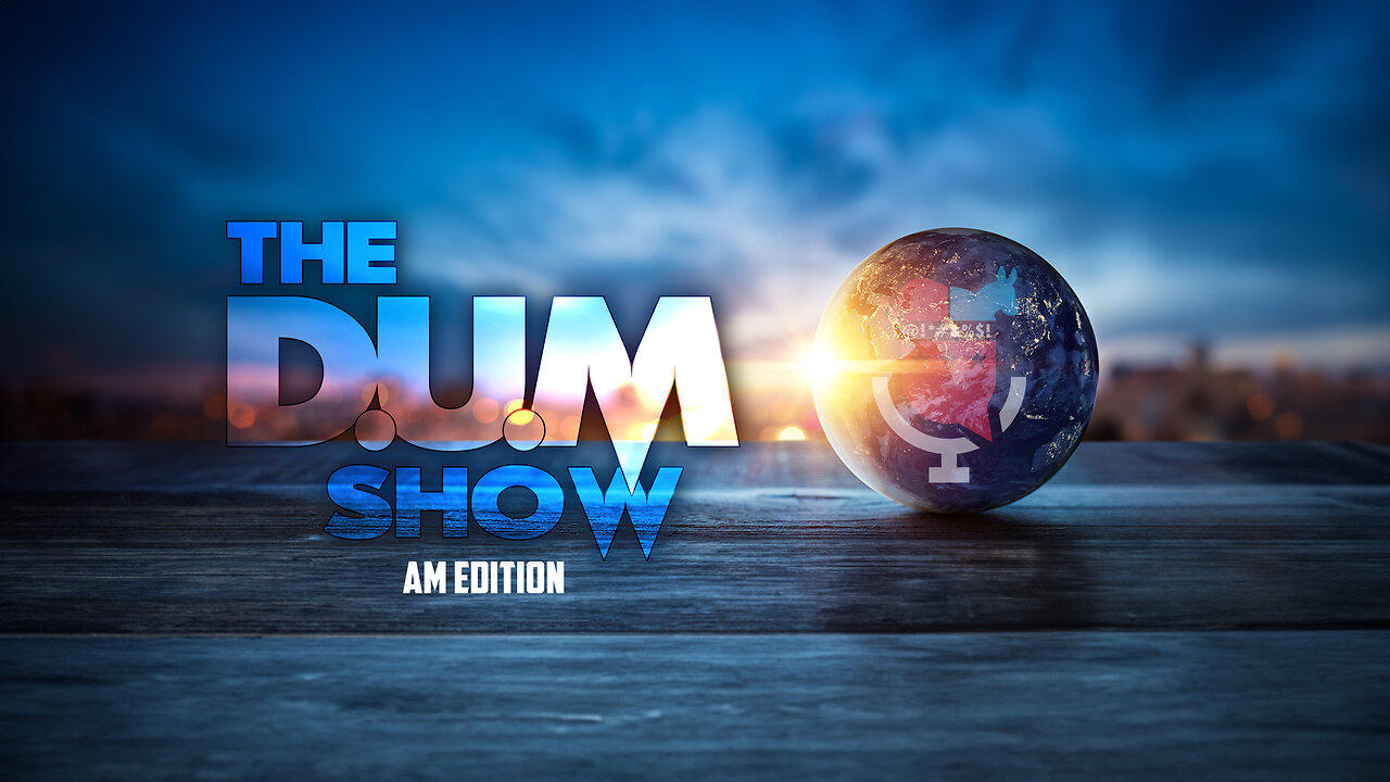 🚨 LIVE: The DUM Show AM Edition