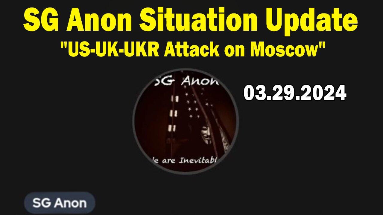 SG Anon Situation Update Mar 29:"The US/UK And Ukraine Involvement In The Moscow Terror Attack"