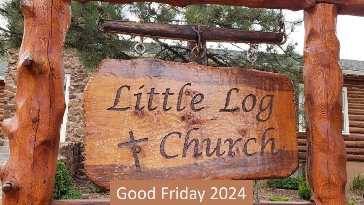 He Was Crushed for Our Iniquities | Little Log Church, Palmer Lake, CO | Good Friday Service 2024