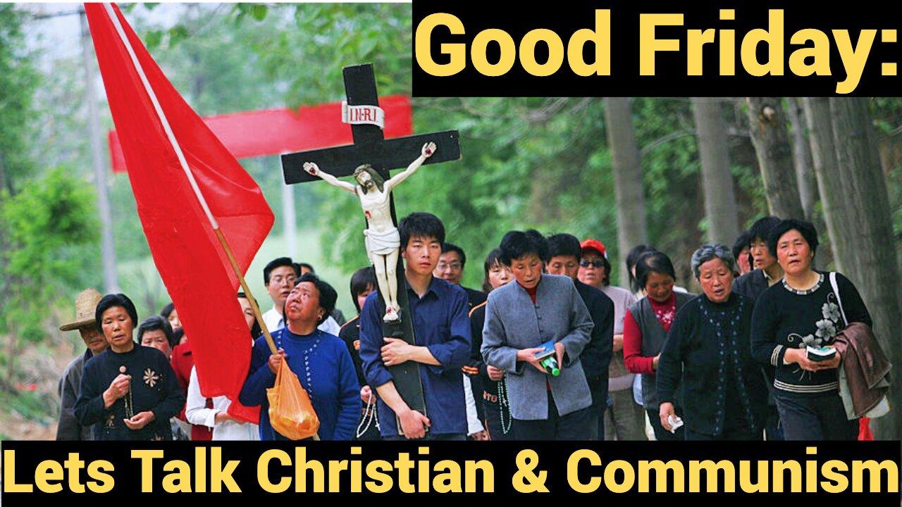 Good Friday: Lets Talk Christianity & Communism
