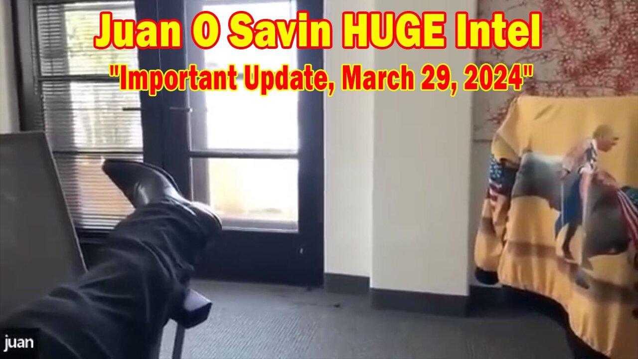 Juan O Savin & Tom Numbers HUGE Intel: "Juan O Savin Important Update, March 29, 2024"