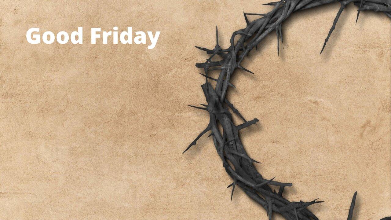 "Good Friday Message" March 29, 2024