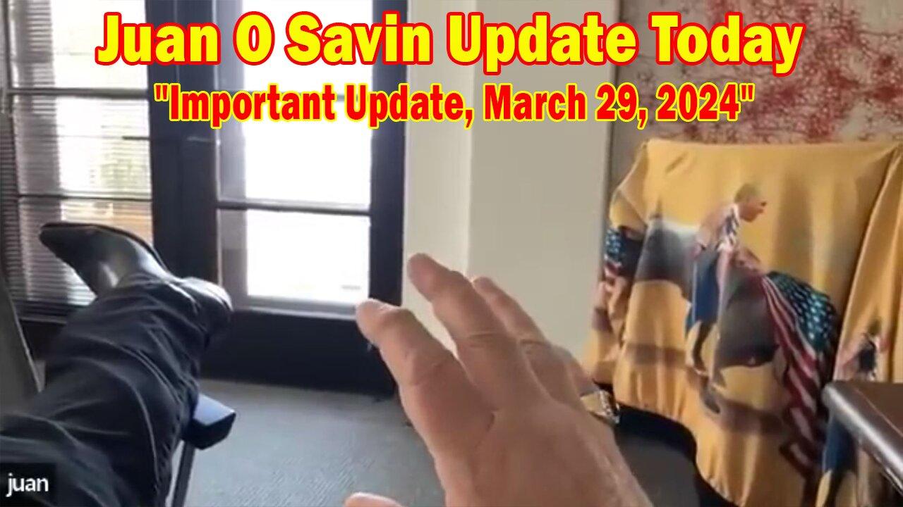 Juan O Savin Update Today: "Juan O Savin Important Update, March 29, 2024"