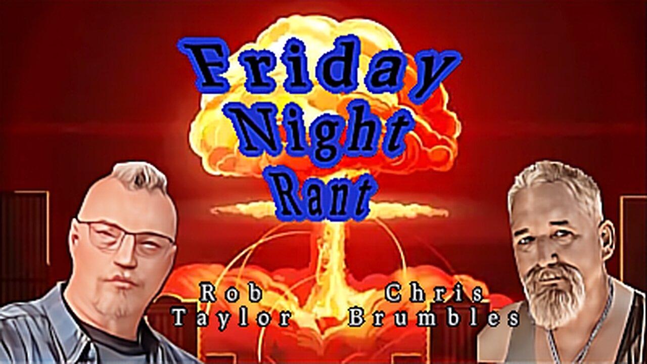Friday Night Rant with Chris Brumbles & Rob Taylor