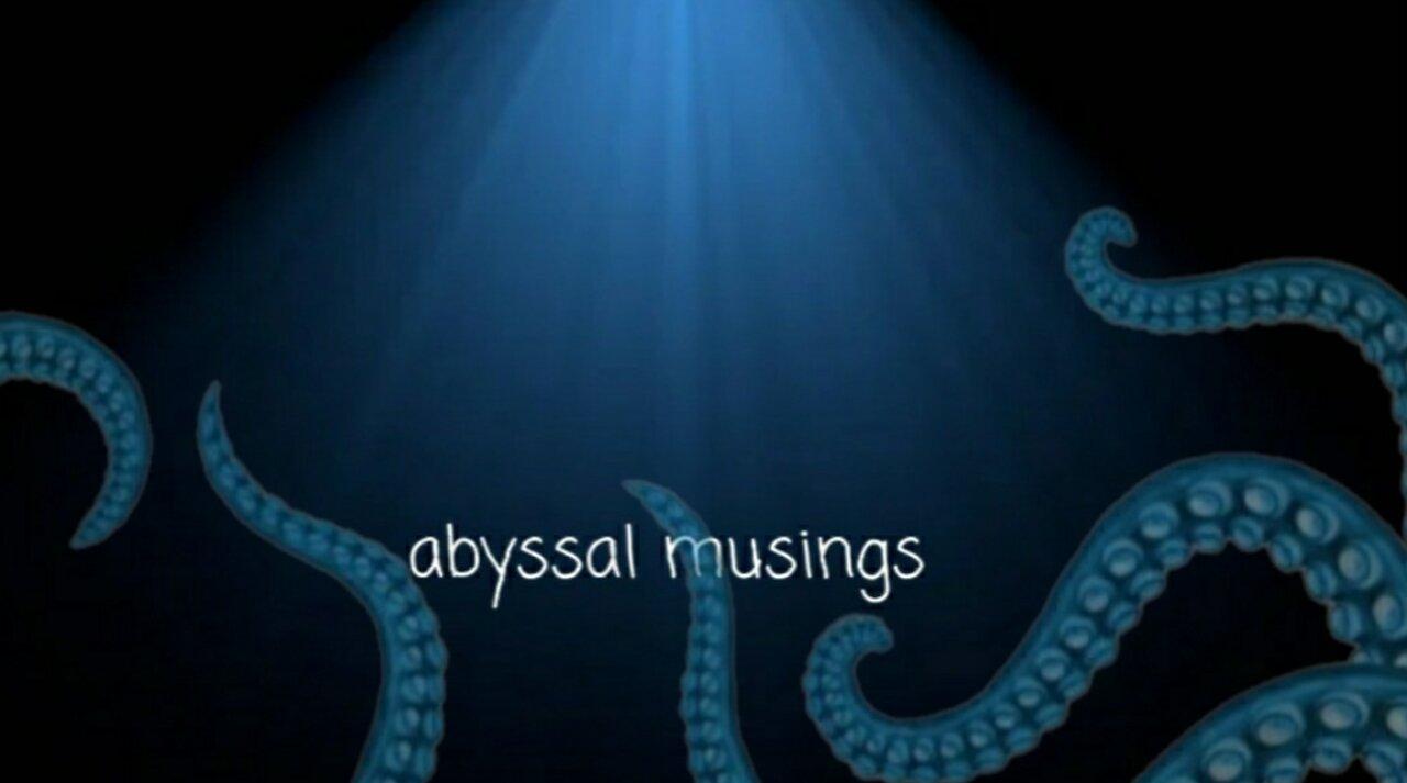 Abyssal Musings #73