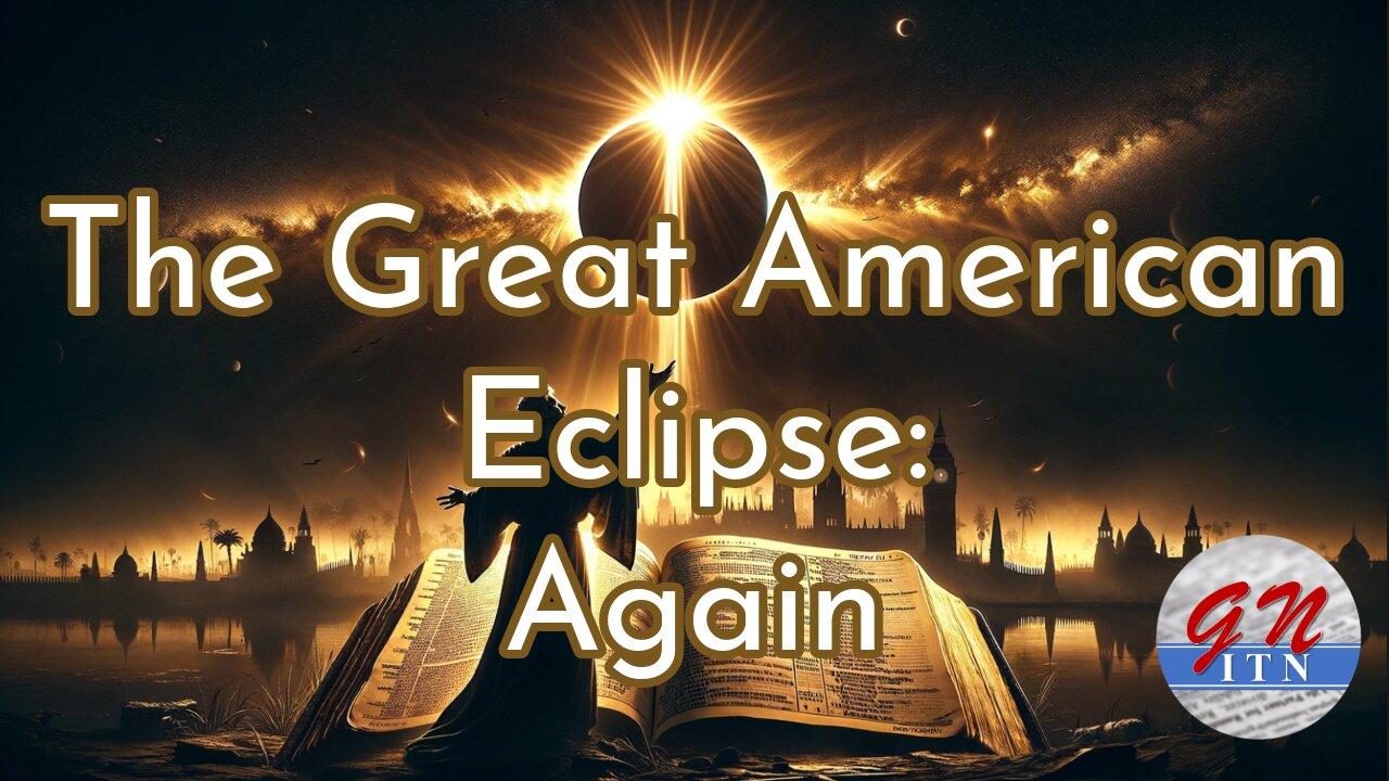 GNITN: The Great American Eclipse - Again