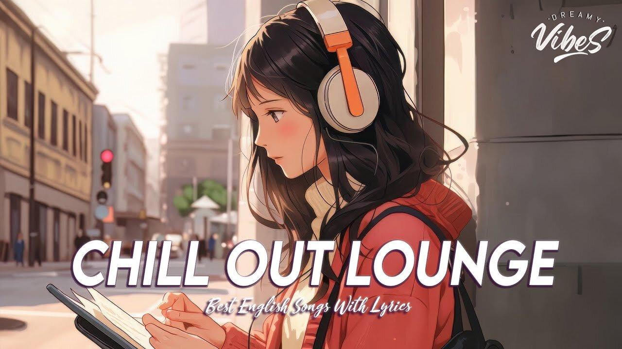 Chill Out Lounge 🌻 Good Vibes Good Life | Romantic English Songs With Lyrics