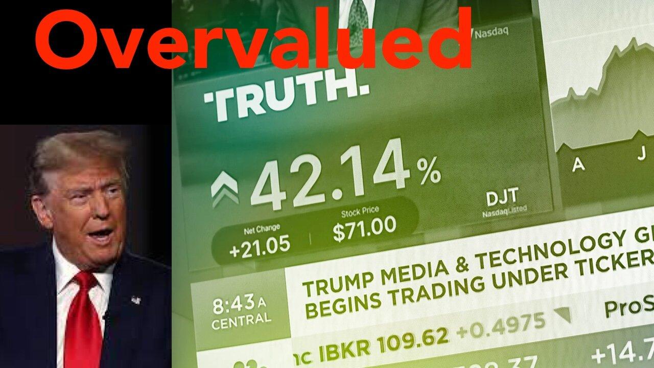 Truth Social DJT is a Donation to Trump; but as Stock, Crazy Overvalued