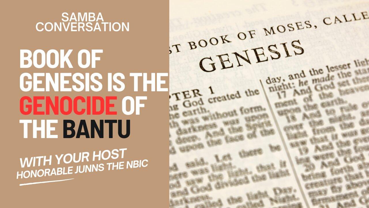 Samba Conversation The Book of Genesis is the Genocde of Abantu