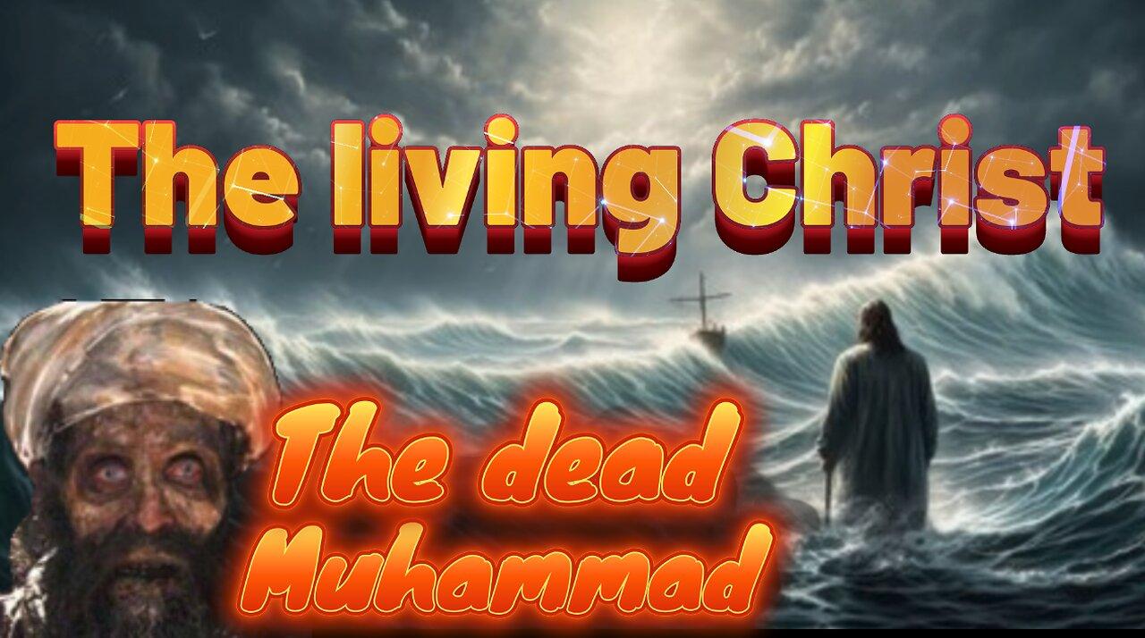 Why Christ is a life and Mohammed is dead?