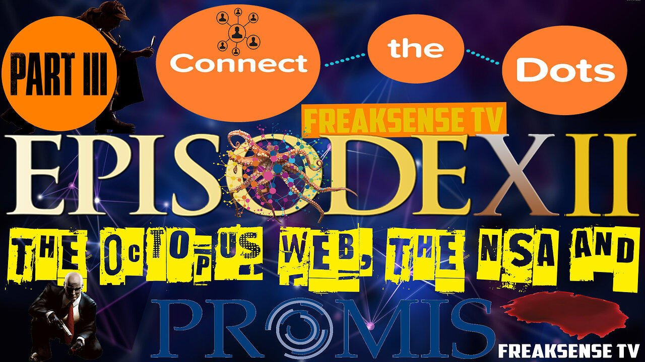 Connecting the Dots, Episode #12 The Octopus Web, The NSA and PROMIS, Part Three...