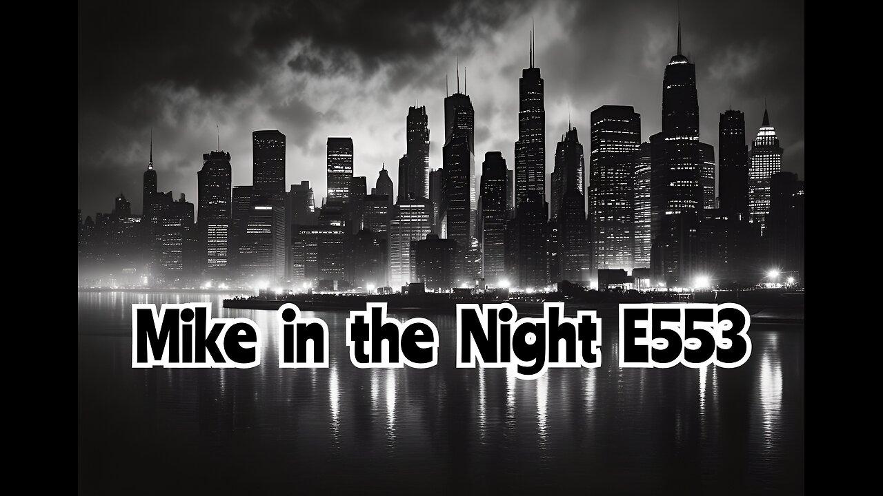 Mike in the Night E553, Next weeks News Today , MAJOR Headlines, Your Call ins