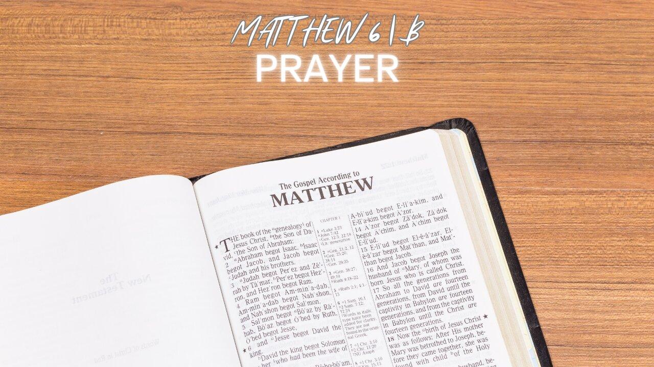 Matthew 6B | Prayer