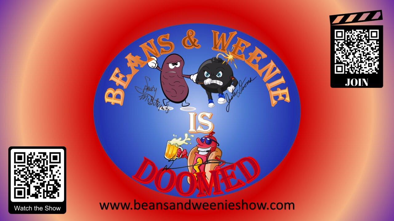 The BEANS & WEENIE Show is DOOMED