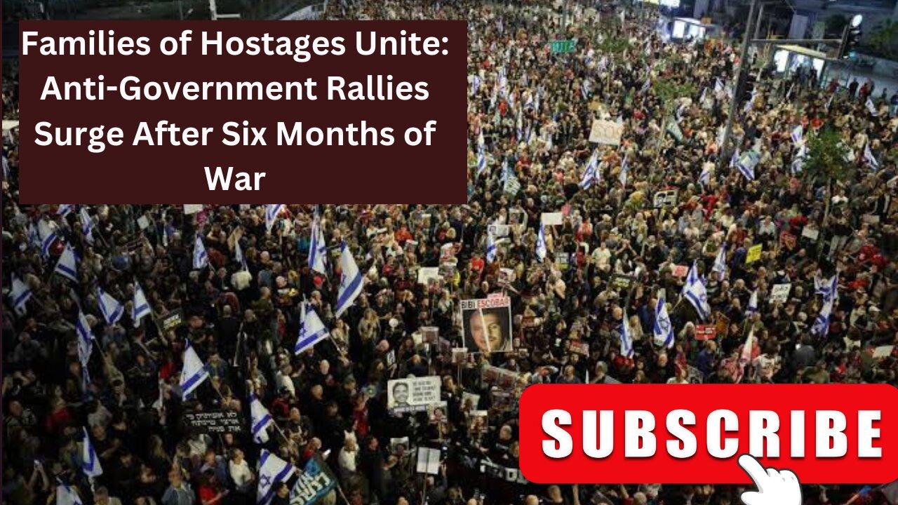 Families of Hostages Unite: Anti-Government Rallies Surge After Six Months of War