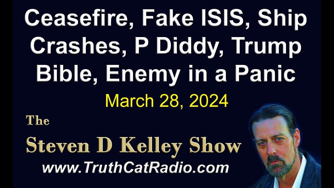 TCR#1067 STEVEN D KELLEY #513 MAR-28-2024 Ceasefire, Fake ISIS, P Diddy, Trump,