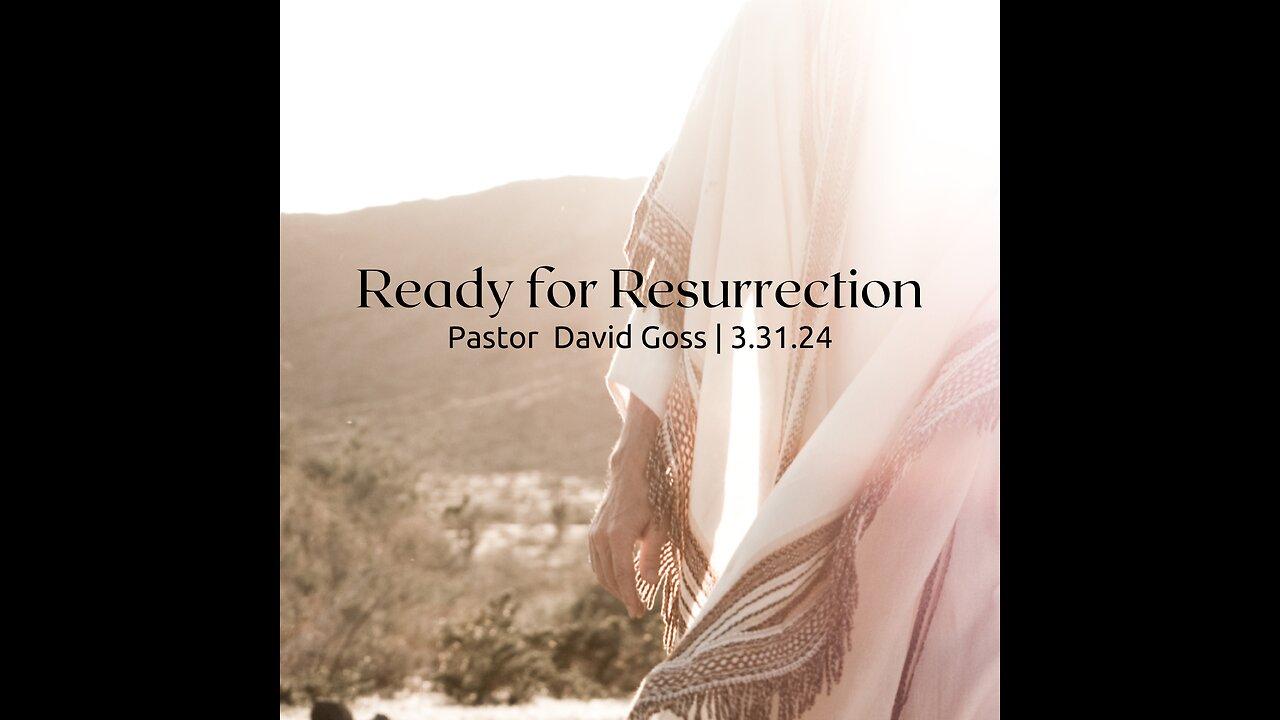 Ready for Resurrection | Life Chapel | David Goss | 3.31.24