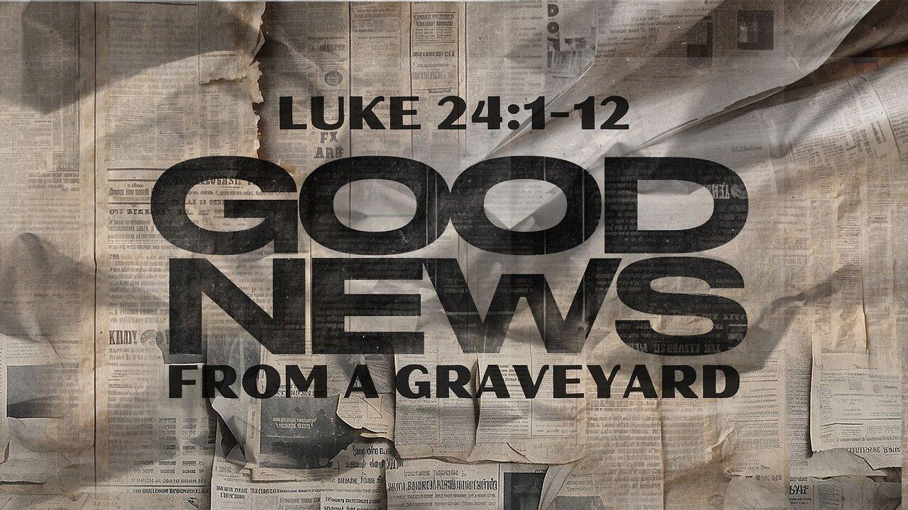 COMING UP: Good News from a Graveyard 11am March 31, 2024