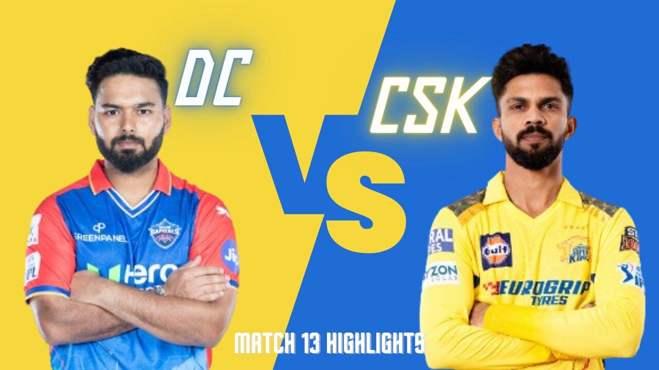 DC vs CSK Highlights Match 13 IPL 2024