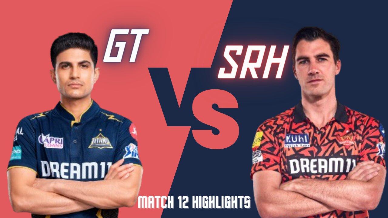 GT vs SRH Highlights Match 12 IPL 2024
