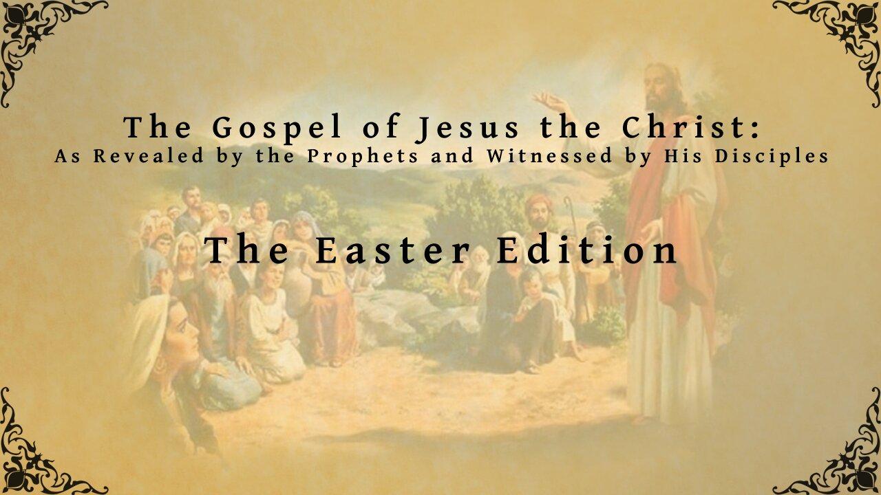 The Gospel of Jesus the Christ - Easter Edition