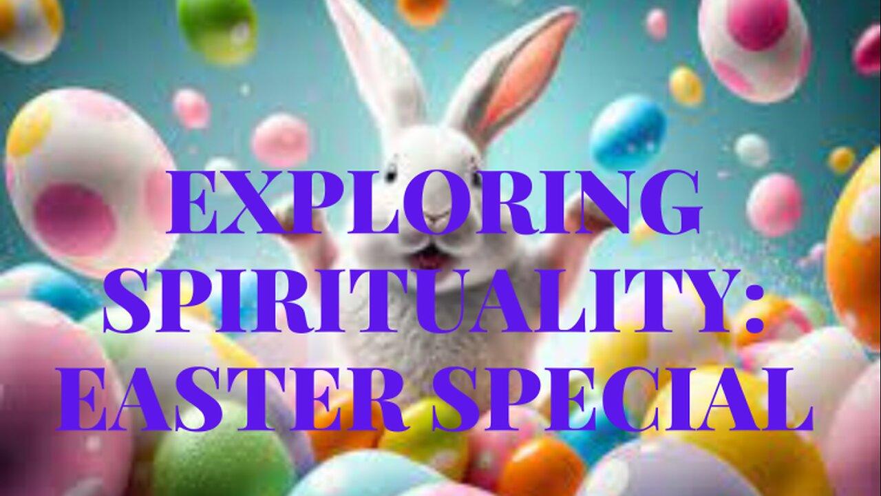 Exploring Spirituality - Easter Special 24