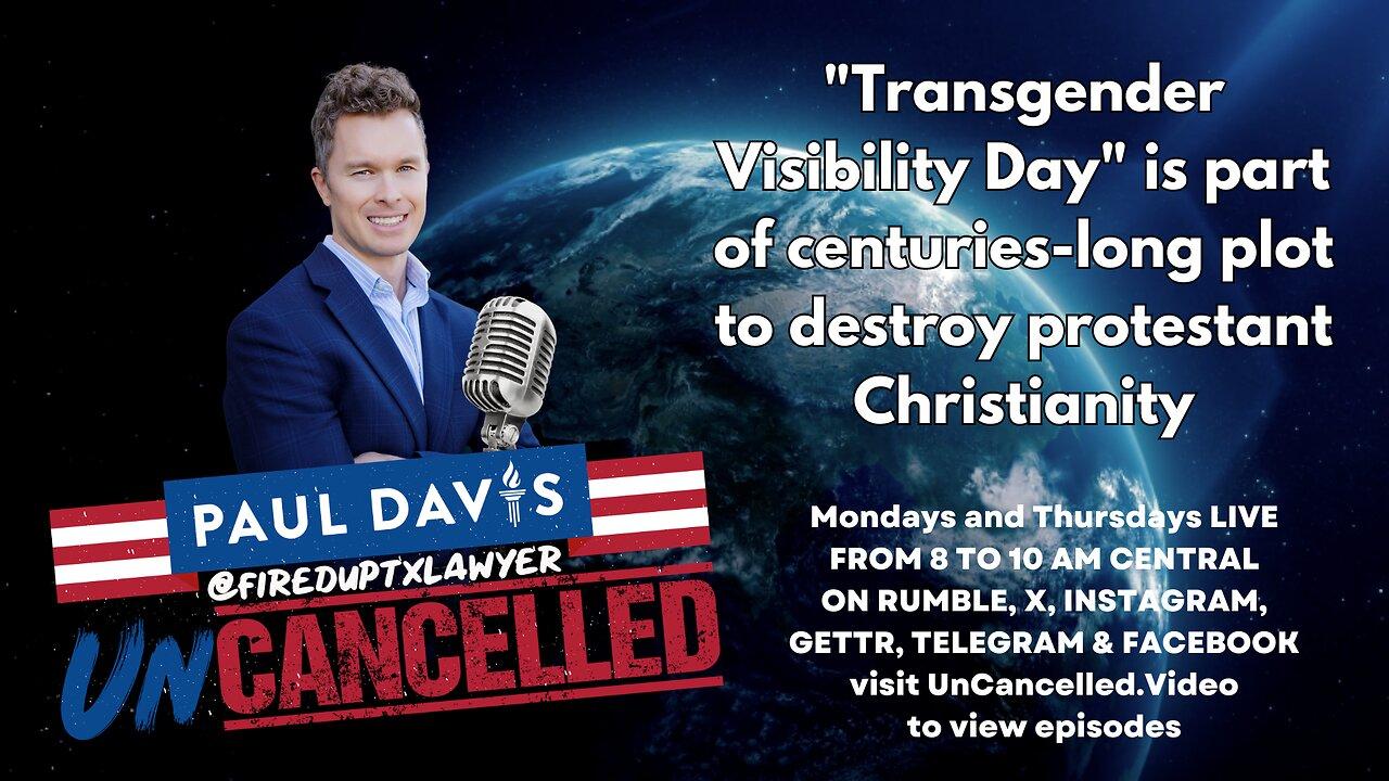 "Transgender Visibility Day" is part of centuries-long plot to destroy protestant Christianity
